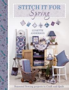 Stitch It for Spring : Seasonal sewing projects to craft and quilt