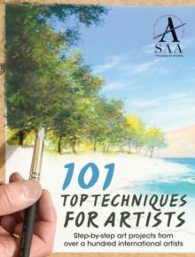 101 Top Techniques for Artists : Step-By-Step Art Projects from Over a Hundred International Artists