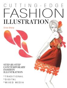 Cutting-Edge Fashion Illustration : Step-By-Step Contemporary Fashion Illustration - Traditional, Digital and Mixed Media