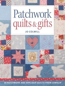 Patchwork Quilts & Gifts : 20 Patchwork and Applique Quilts from Cowslip