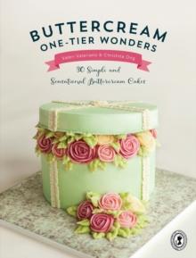 Buttercream One-Tier Wonders : 30 Simple and Sensational Buttercream Cakes