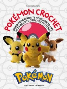 PokeMon Crochet : Bring Your Favorite PokeMon to Life with 20 Cute Crochet Patterns