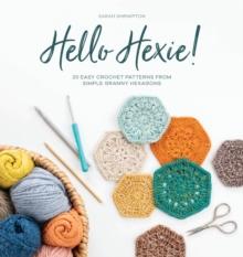 Hello Hexie! : 20 Easy Crochet Patterns from Simple Granny Hexagons