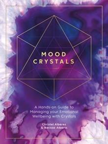 Mood Crystals : A hands-on guide to managing your emotional wellbeing with crystals