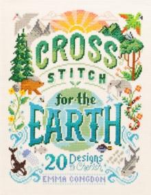 Cross Stitch for the Earth : 20 Designs to Cherish