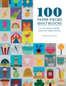 100 Paper Pieced Quilt Blocks : Fun Foundation Pieced Blocks for Happy Sewing