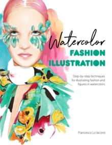 Watercolor Fashion Illustration : Step-by-step techniques for illustrating fashion and figures in watercolors