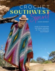 Crochet Southwest Spirit : Over 20 Bohemian Patterns Inspired by the American Southwest