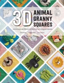 3D Animal Granny Squares : Over 30 Creature Crochet Patterns for Pop-Up Granny Squares