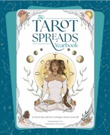 The Tarot Spreads Yearbook : 52 Tarot Spreads for Getting to Know Yourself