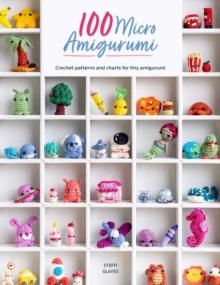 100 Micro Amigurumi : Crochet patterns and charts for tiny amigurumi