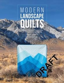 Modern Landscape Quilts : 14 Quilt Projects Inspired by the Great Outdoors