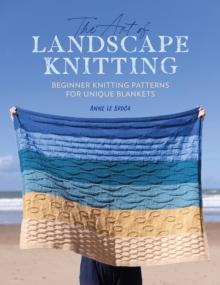 The Art of Landscape Knitting : Beginner Knitting Patterns for Unique Blankets