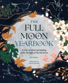 The Full Moon Yearbook : A Year of Ritual and Healing Under the Light of the Full Moon