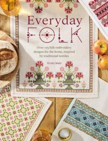 Everyday Folk : Over 175 folk embroidery designs for the home, inspired by traditional textiles