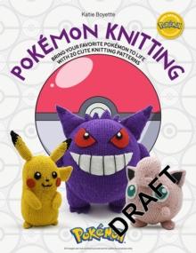 PokeMon Knitting : Bring Your Favorite PokeMon to Life with 20 Cute Knitting Patterns