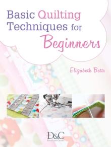 Basic Quilting Techniques for Beginners : Learn all the basic quilting techniques