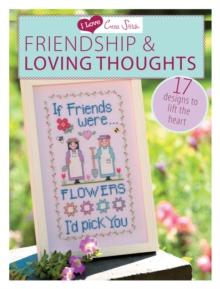 I Love Cross Stitch - Friendship & Loving Thoughts : 17 Designs to lift the heart