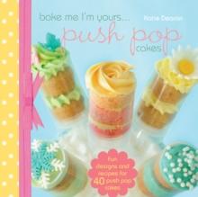 Bake me im Yours... Push Pop Cakes : full book