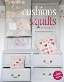 Cushions & Quilts : 20 Projects to Stitch, Quilt & Sew