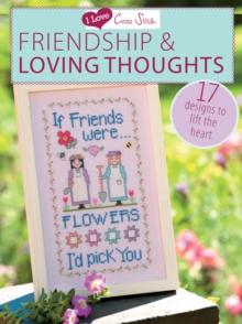 I Love Cross Stitch - Friendship & Loving Thoughts : 17 Designs to lift the heart