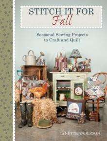 Stitch It for Fall : Seasonal Sewing Projects to Craft and Quilt