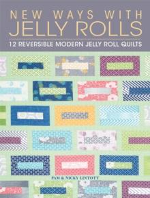 New Ways with Jelly Rolls : 12 Reversible Modern Jelly Roll Quilts