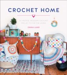 Crochet Home : 20 Vintage Modern Crochet Projects for the Home