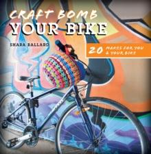 Craft Bomb Your Bike : 20 makes for you and your bike