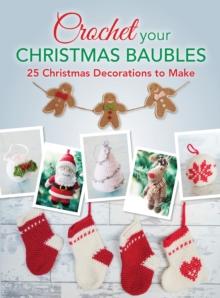 Crochet your Christmas Baubles : 25 christmas decorations to make