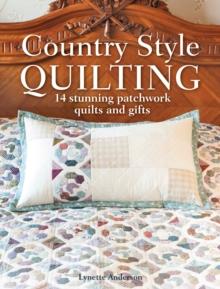 Country Style Quilting : 14 Stunning Patchwork Quilts and Gifts