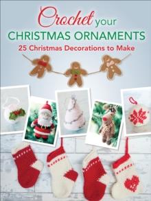 Crochet Your Christmas Ornaments : 25 Christmas Decorations to Make