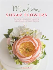 Modern Sugar Flowers : Contemporary cake decorating with elegant gumpaste flowers