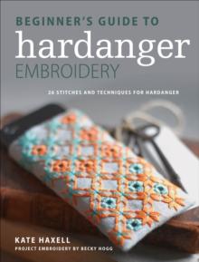 Beginner's Guide to Hardanger Embroidery : 28 stitches and techniques for hardanger