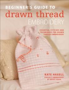 Beginner's Guide to Drawn Thread Embroidery : Essential stitches and techniques for drawn thread embroidery