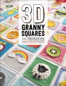 3D Granny Squares : 100 Crochet Patterns for Pop-Up Granny Squares