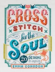 Cross Stitch for the Soul : 20 Designs to Inspire