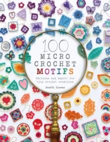 100 Micro Crochet Motifs : Patterns and charts for tiny crochet creations