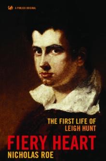 Fiery Heart : The First Life of Leigh Hunt