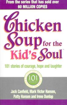 Chicken Soup For The Kids Soul : 101 Stories of Courage, Hope and Laughter