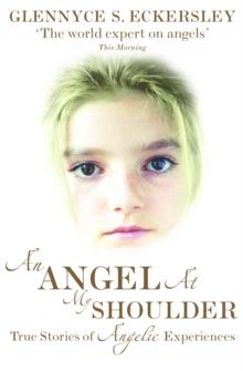 An Angel At My Shoulder : True Stories of Angelic Experiences