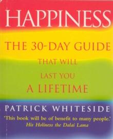 Happiness : The 30-Day Guide That Will Last You A Lifetime