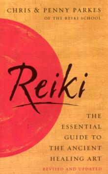 Reiki : The Essential Guide to Ancient Healing Art