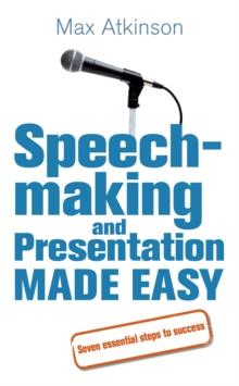 Speech-making and Presentation Made Easy : Seven Essential Steps to Success