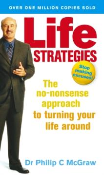 Life Strategies : The no-nonsense approach to turning your life around