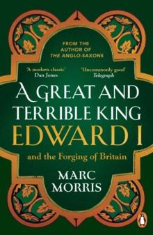 A Great and Terrible King : Edward I and the Forging of Britain