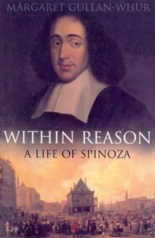 Within Reason : A Life of Spinoza