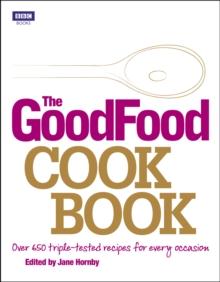 The Good Food Cook Book : Over 650 triple-tested recipes for every occasion