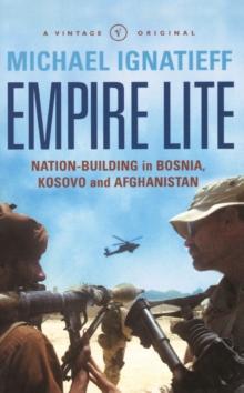 Empire Lite : Nation-Building in Bosnia, Kosovo and Afghanistan