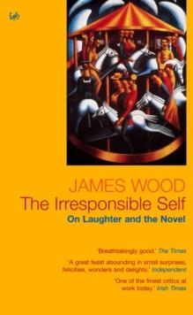 The Irresponsible Self : On Laughter and the Novel